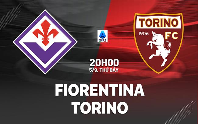 Nhận định bóng đá Fiorentina vs Torino 20h00 ngày 5/9 (Serie A 2026/27)