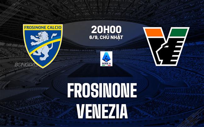 Nhận định Frosinone vs Venezia (20h00 ngày 6/9): Tân binh đụng độ