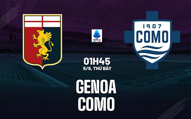 Nhận định Genoa vs Como (1h45 ngày 5/9): Vượt khó được không?