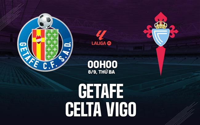 Nhận định Getafe vs Celta Vigo (0h00 ngày 8/9): Không dễ cho chủ nhà