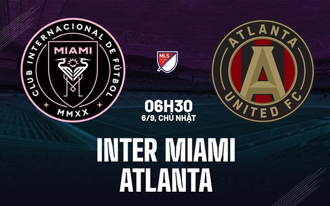 Nhận định bóng đá Inter Miami vs Atlanta 6h30 ngày 6/9 (Nhà nghề Mỹ 2026)