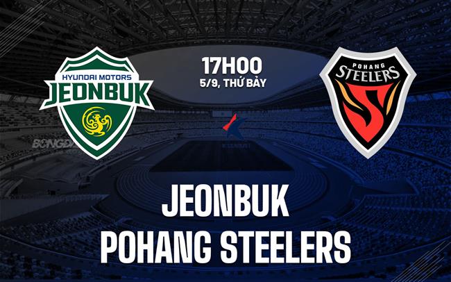 Nhận định Jeonbuk Hyundai Motors vs Pohang 17h00 ngày 5/9 (VĐQG Hàn Quốc 2026)
