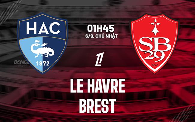 Nhận định bóng đá Le Havre vs Brest 1h45 ngày 6/9 (Ligue 1 2026/27)
