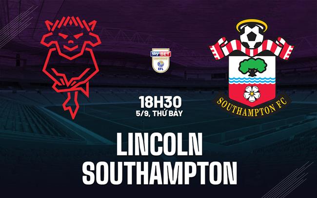 Nhận định bóng đá Lincoln vs Southampton 18h30 ngày 5/9 (Hạng Nhất Anh 2026/27)