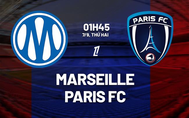 Nhận định Marseille vs Paris FC (1h45 ngày 7/9): Nỗ lực giành 3 điểm