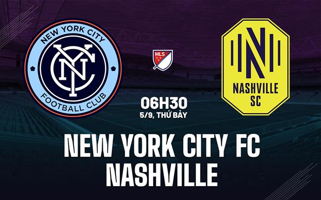 Nhận định bóng đá New York City FC vs Nashville 6h30 ngày 5/9 (Nhà nghề Mỹ 2026)