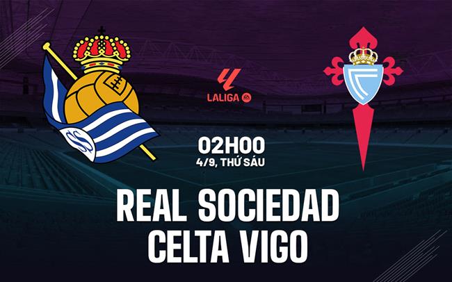 Nhận định Real Sociedad vs Celta Vigo (2h00 ngày 4/9): Lợi thế sân nhà
