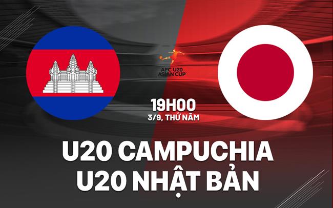 Nhận định bóng đá U20 Campuchia vs U20 Nhật Bản 19h00 ngày 3/9 (Vòng loại U20 châu Á 2026)