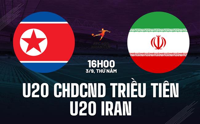 Nhận định U20 CHDCND Triều Tiên vs U20 Iran 16h00 ngày 3/9 (Vòng loại U20 châu Á 2027)