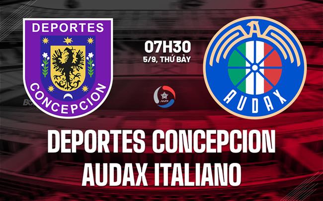 Nhận định Deportes Concepcion vs Audax Italiano 7h30 ngày 5/9 (VĐQG Chile 2026)
