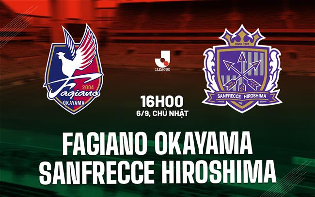 Nhận định Fagiano Okayama vs Sanfrecce Hiroshima 16h00 ngày 6/9 (VĐQG Nhật Bản 2026/27)