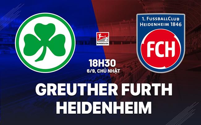 Nhận định bóng đá Greuther Furth vs Heidenheim 18h30 ngày 6/9 (Hạng 2 Đức 2026/27)