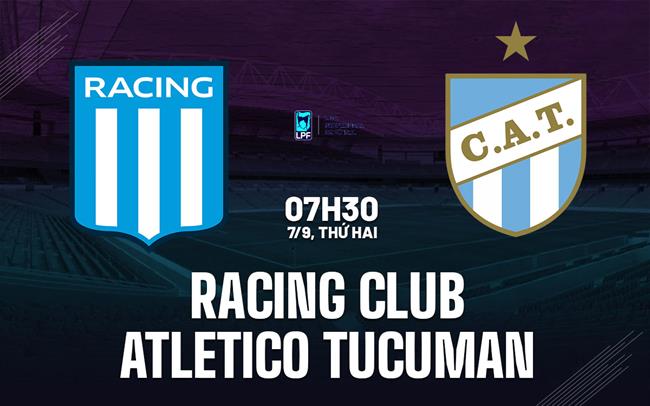 Nhận định Racing Club vs Atletico Tucuman 7h30 ngày 7/9 (VĐQG Argentina 2026)