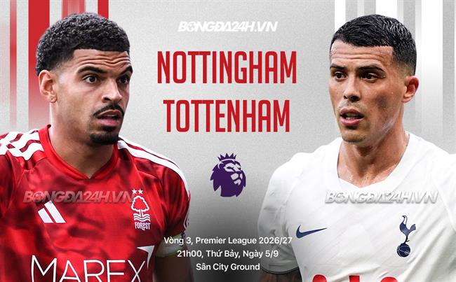 Nhận định Nottingham vs Tottenham (21h00 ngày 5/9): Hai đội chưa biết thắng