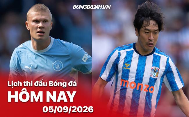 Lịch thi đấu, trực tiếp bóng đá hôm nay 05/09/2026: Man City vs Coventry City