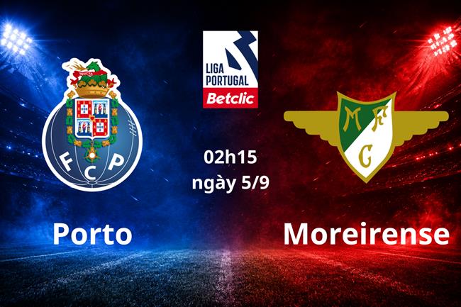 Nhận định Porto vs Moreirense 02h15 ngày 5/9 (VĐQG Bồ Đào Nha 2026/27)