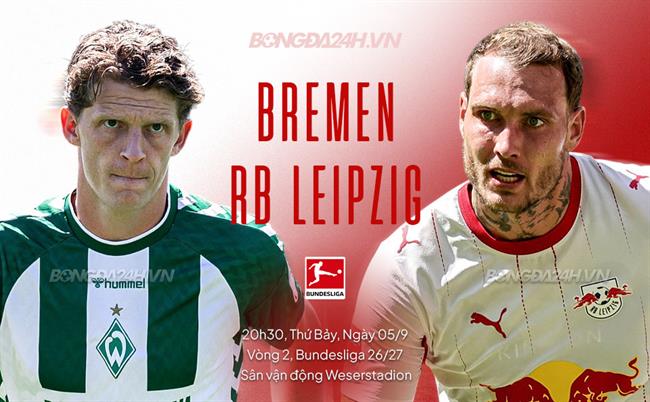 Nhận định Werder Bremen vs RB Leipzig (20h30 ngày 5/9): Khẳng định tham vọng