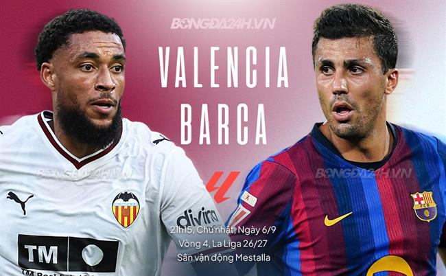 Nhận định Valencia vs Barca (21h15 ngày 6/9): Khó có bất ngờ