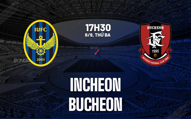 Nhận định bóng đá Incheon vs Bucheon 17h30 ngày 8/9 (VĐQG Hàn Quốc 2026)