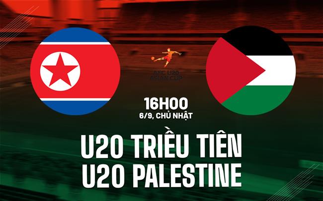 Nhận định U20 CHDNC Triều Tiên vs U20 Palestine 16h00 ngày 6/9 (Vòng loại U20 châu Á 2027)