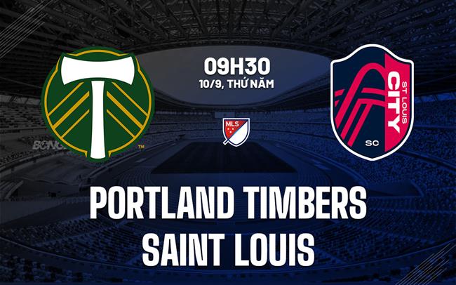 Nhận định bóng đá Portland Timbers vs St.Louis 9h30 ngày 10/9 (Nhà nghề Mỹ 2026)