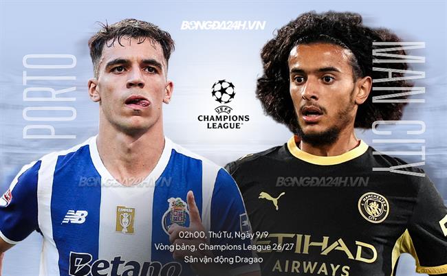Nhận định Porto vs Man City (02h00 ngày 9/9): Làm khó Citizens