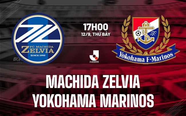 Nhận định Machida Zelvia vs Yokohama Marinos 17h00 ngày 12/9 (VĐQG Nhật Bản 2026/27)