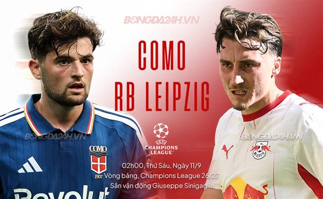 Nhận định Como vs Leipzig (2h00 ngày 11/9): Vượt khó được không?