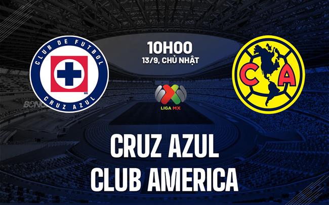 Nhận định bóng đá Cruz Azul vs Club America 10h00 ngày 13/9 (VĐQG Mexico 2026/27)