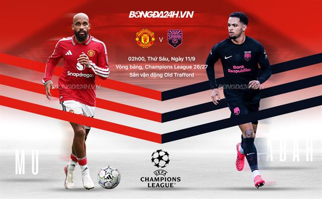 Nhận định MU vs Sabah (2h00 ngày 11/9): Quỷ đỏ quyết thắng