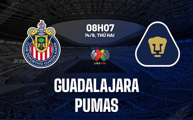 Nhận định bóng đá Guadalajara vs Pumas 8h07 ngày 14/9 (VĐQG Mexico 2026/27)