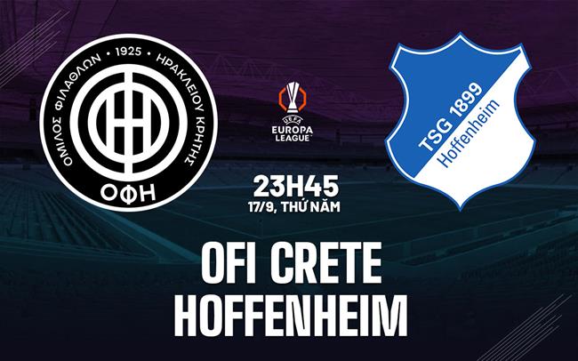 Nhận định OFI Crete vs Hoffenheim (23h45 ngày 17/9): Làm khó đội khách