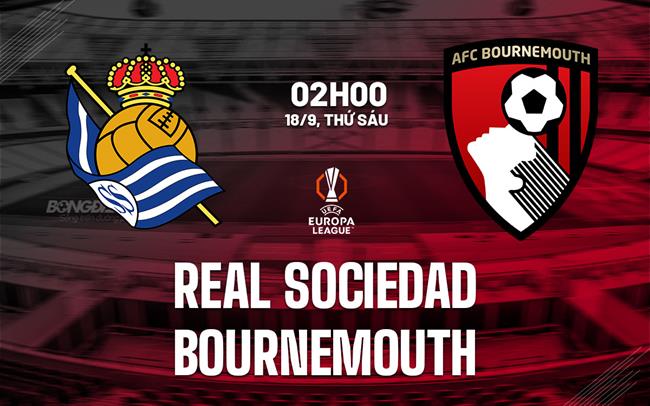 Nhận định Sociedad vs Bournemouth (2h00 ngày 18/9): Đội khách khó chịu