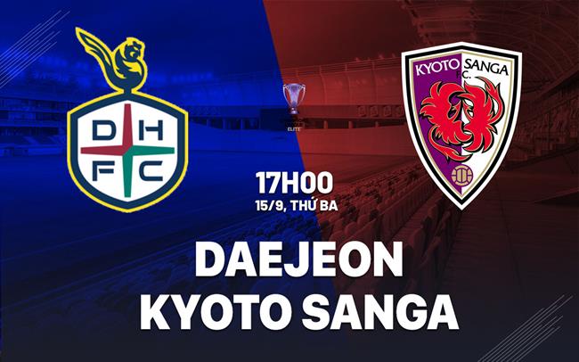 Nhận định bóng đá Daejeon vs Kyoto Sanga 17h00 ngày 15/9 (AFC Champions League Elite 2026/27)