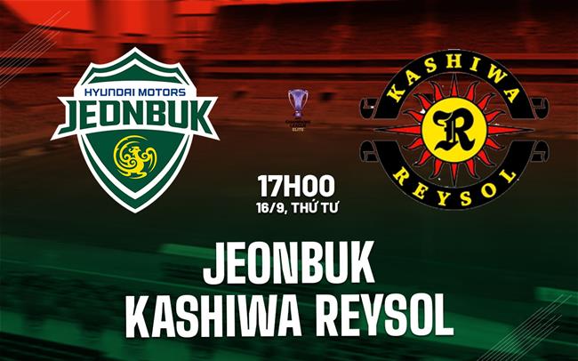 Nhận định Jeonbuk vs Kashiwa Reysol 17h00 ngày 16/9 (AFC Champions League Elite 2026/27)
