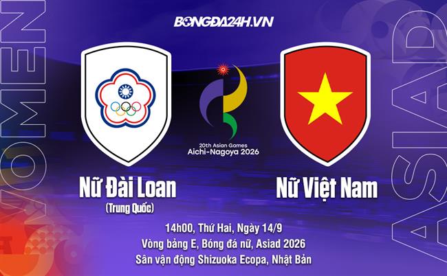 Link xem trực tiếp Nữ Việt Nam vs Nữ Đài Bắc Trung Hoa 14h (Nữ Asiad 2026)
