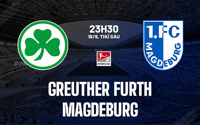 Nhận định bóng đá Greuther Furth vs Magdeburg 23h30 ngày 18/9 (Hạng 2 Đức 2026/27)