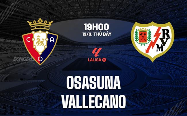 Nhận định Osasuna vs Rayo Vallecano (19h00 ngày 19/9): Làm khó chủ nhà