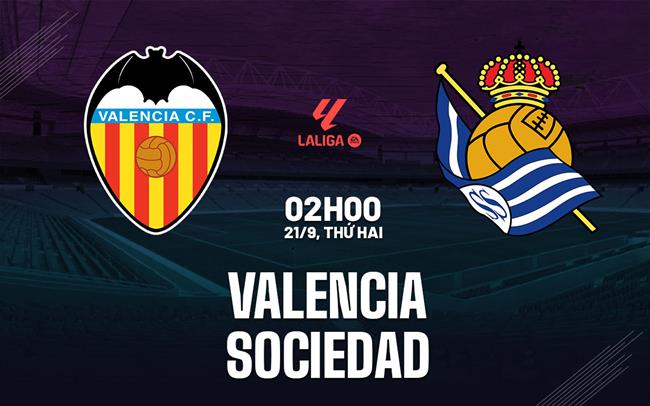 Nhận định bóng đá Valencia vs Sociedad 2h00 ngày 21/9 (La Liga 2026/27)