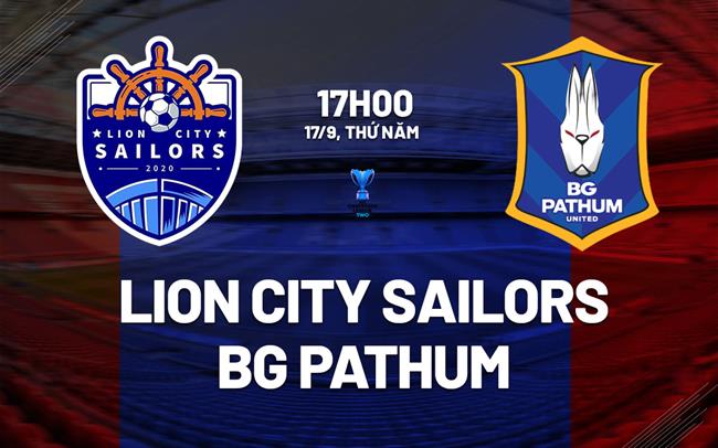Nhận định Lion City Sailors vs BG Pathum 17h00 ngày 17/9 (AFC Champions League Two 2026/27)