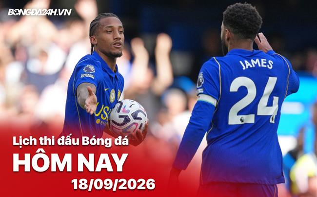 Lịch thi đấu, trực tiếp bóng đá hôm nay 18/09/2026: Brentford vs Chelsea