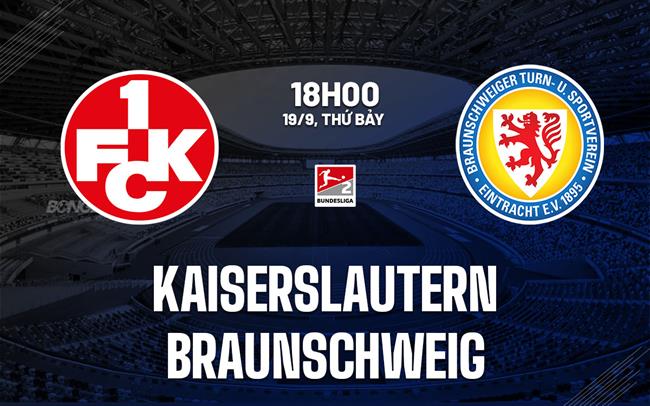 Nhận định bóng đá Kaiserslautern vs Braunschweig 18h00 ngày 19/9 (Hạng 2 Đức 2026/27)
