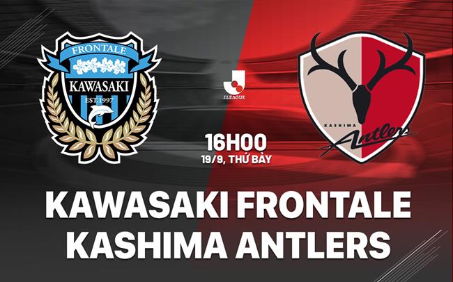 Nhận định Kawasaki Frontale vs Kashima Antlers 16h00 ngày 19/9 (VĐQG Nhật Bản 2026/27)