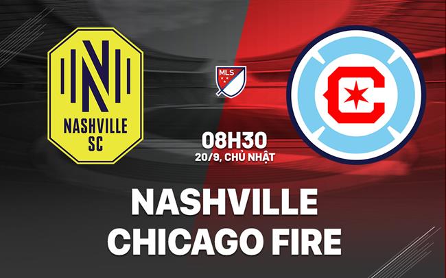 Nhận định bóng đá Nashville vs Chicago Fire 8h30 ngày 20/9 (Nhà nghề Mỹ 2026)