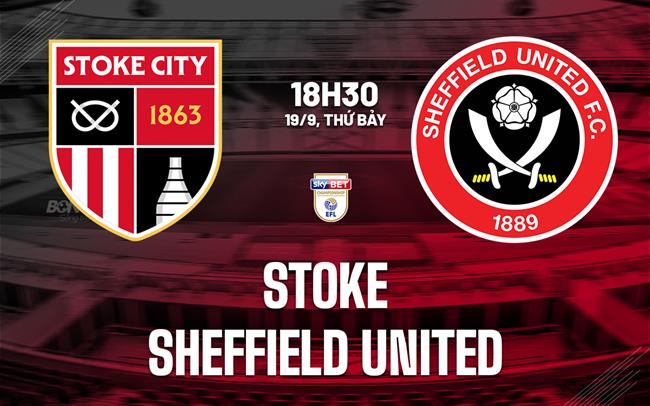 Nhận định bóng đá Stoke vs Sheffield United 18h30 ngày 19/9 (Hạng Nhất Anh 2026/27)