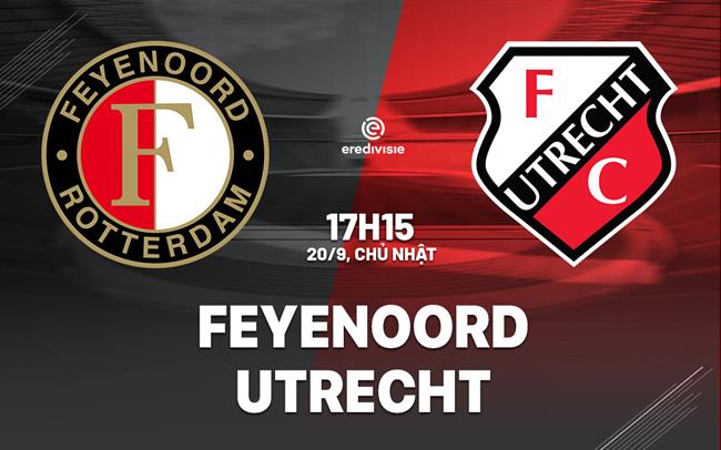 Nhận định bóng đá Feyenoord vs Utrecht 17h15 ngày 20/9 (VĐQG Hà Lan 2026/27)