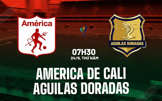 Nhận định America de Cali vs Aguilas Doradas 7h30 ngày 24/9 (VĐQG Colombia 2026)