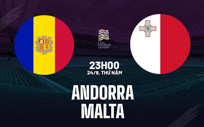 Nhận định bóng đá Andorra vs Malta 23h00 ngày 24/9 (UEFA Nations League 2026/27)