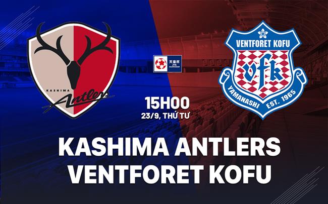 Nhận định Kashima Antlers vs Ventforet Kofu 15h00 ngày 23/9 (Cúp Nhật Hoàng 2026)
