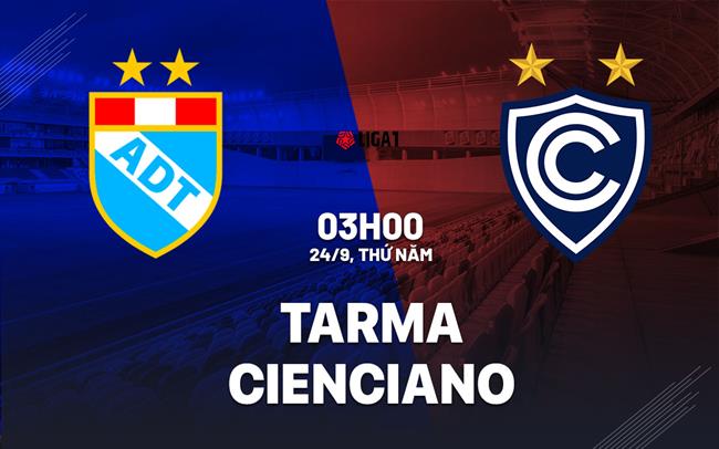 Nhận định bóng đá Tarma vs Cienciano 3h00 ngày 24/9 (VĐQG Peru 2026)